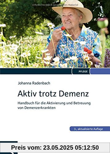 Aktiv trotz Demenz: Handbuch für die Aktivierung und Betreuung von Demenzerkrankten
