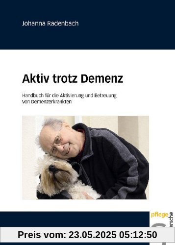 Aktiv trotz Demenz: Handbuch für die Aktivierung und Betreuung von Demenzerkrankten Aktiv trotz Demenz: Handbuch für die Aktivierung und Betreuung von Demenzerkrankten
