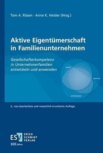 Aktive Eigentümerschaft in Familienunternehmen: Gesellschafterkompetenz in Unternehmerfamilien entwickeln und anwenden von publisher:Erich Schmidt Verlag GmbH & Co
