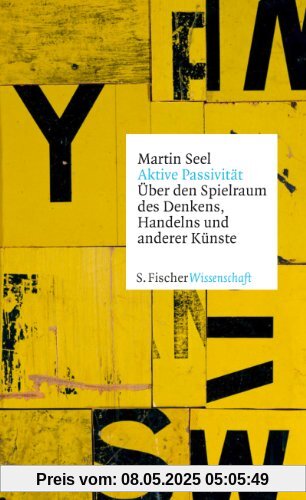 Aktive Passivität: Über den Spielraum des Denkens, Handelns und anderer Künste