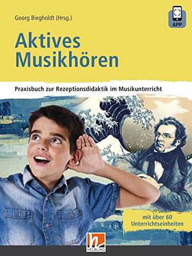 Aktives Musikhören: inkl. HELBLING Media App. Praxisbuch zur Rezeptionsdidaktik im Musikunterricht von Helbling Verlag GmbH