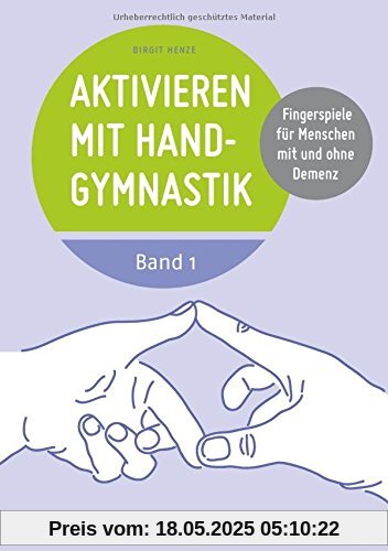 Aktivieren mit Handgymnastik: Fingerspiele für Menschen mit und ohne Demenz. Band 1