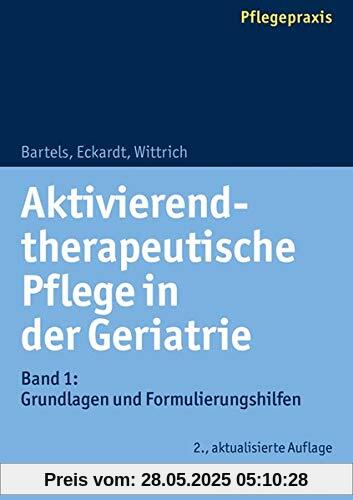 Aktivierend-therapeutische Pflege in der Geriatrie: Band 1: Grundlagen und Formulierungshilfen Aktivierend-therapeutische Pflege in der Geriatrie: Band 1: Grundlagen und Formulierungshilfen
