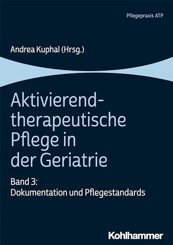 Aktivierend-therapeutische Pflege in der Geriatrie: Band 3: Dokumentation und Pflegestandards von Kohlhammer W.