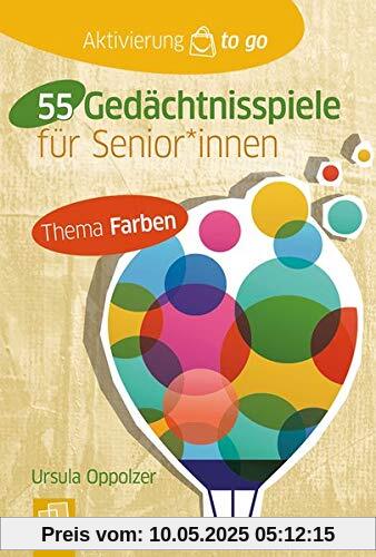 Aktivierung to go: 55 Gedächtnisspiele mit Farben für SeniorInnen