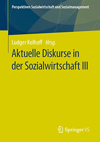 Aktuelle Diskurse in der Sozialwirtschaft III (Perspektiven Sozialwirtschaft und Sozialmanagement, Band 3) von Springer VS