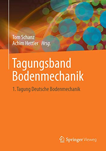 Aktuelle Forschung in der Bodenmechanik 2013: Tagungsband zur 1. Deutschen Bodenmechanik Tagung, Bochum von Springer Vieweg