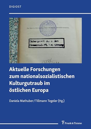 Aktuelle Forschungen zum nationalsozialistischen Kulturgutraub im östlichen Europa: DE (DigiOst, Band 20) von Frank & Timme