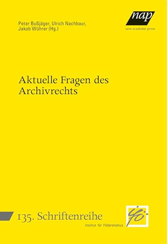 Aktuelle Fragen des Archivrechts (Schriftenreihe des Instituts für Föderalismus)