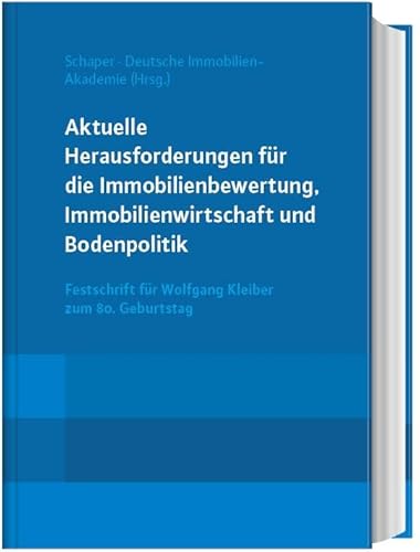 Aktuelle Herausforderungen für die Immobilienbewertung, Immobilienwirtschaft und Bodenpolitik: Festschrift für Wolfgang Kleiber zum 80. Geburtstag von Reguvis Fachmedien