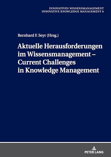 Aktuelle Herausforderungen im Wissensmanagement: Current Challenges in Knowledge Management (Innovatives Wissensmanagement, Band 6) von Peter Lang