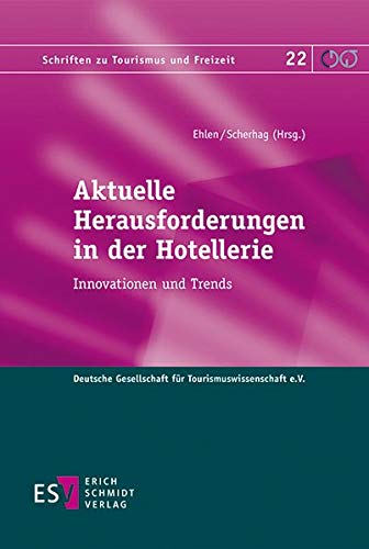 Aktuelle Herausforderungen in der Hotellerie: Innovationen und Trends (Schriften zu Tourismus und Freizeit, Band 22) von Schmidt (Erich), Berlin