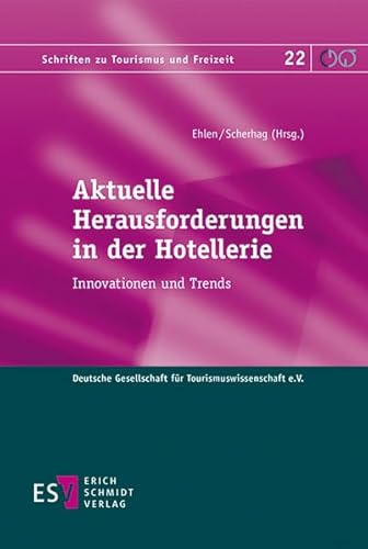 Aktuelle Herausforderungen in der Hotellerie: Innovationen und Trends (Schriften zu Tourismus und Freizeit, Band 22)