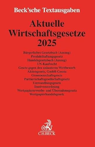Aktuelle Wirtschaftsgesetze 2025: Bürgerliches Gesetzbuch (Auszug), Produkthaftungsgesetz, Handelsgesetzbuch (Auszug), UN-Kaufrecht, Gesetz gegen den ... 1. Oktober 2024 (Beck'sche Textausgaben) von C.H.Beck