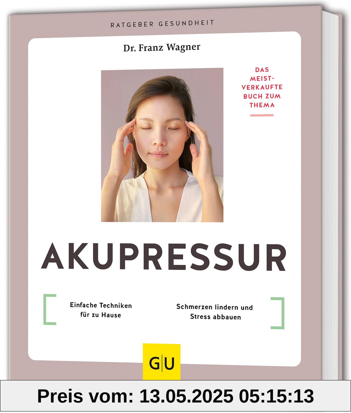 Akupressur: Einfache Techniken für zu Hause // Schmerzen lindern und Stress abbauen (GU Ratgeber Gesundheit)