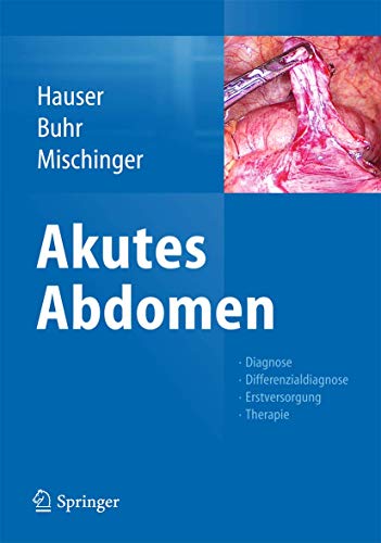 Akutes Abdomen: Diagnose - Differenzialdiagnose - Erstversorgung - Therapie