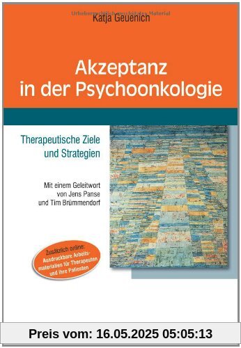 Akzeptanz in der Psychoonkologie: Mit einem Geleitwort von Jens Panse und Tim Brümmendorf - Online: Ausdruckbare Arbeitsmaterialien für Therapeuten und ihre Patienten Akzeptanz in der Psychoonkologie: Mit einem Geleitwort von Jens Panse und Tim Brümmendorf - Online: Ausdruckbare Arbeitsmaterialien für Therapeuten und ihre Patienten