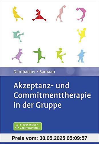 Akzeptanz- und Commitmenttherapie in der Gruppe: Mit E-Book inside und Arbeitsmaterial Akzeptanz- und Commitmenttherapie in der Gruppe: Mit E-Book inside und Arbeitsmaterial