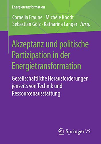 Akzeptanz und politische Partizipation in der Energietransformation: Gesellschaftliche Herausforderungen jenseits von Technik und Ressourcenausstattung von Springer VS