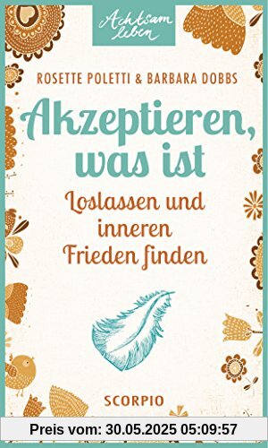 Akzeptieren, was ist: Loslassen und inneren Frieden finden