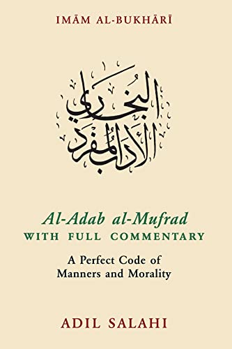 Al-Adab al-Mufrad with Full Commentary: A Perfect Code of Manners and Morality Al-Adab al-Mufrad with Full Commentary: A Perfect Code of Manners and Morality von The Islamic Foundation