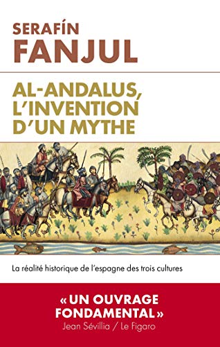 Al Andalous, l'invention d'un mythe: La réalité historique de l'Espagne des trois cultures von ARTILLEUR