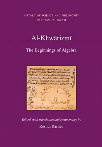 Al-Khwarizmi: The Beginnings of Algebra: History of Science and Philosophy in Classical Islam