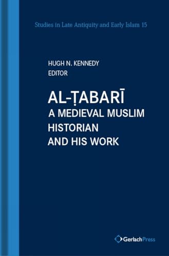 Al-Tabari, A Medieval Muslim Historian and his Work: A Medieval Muslim Historian and His Work. With a New Foreword by the Editor (SLAEI - Studies in Late Antiquity and Early Islam, Band 15) von Gerlach Press