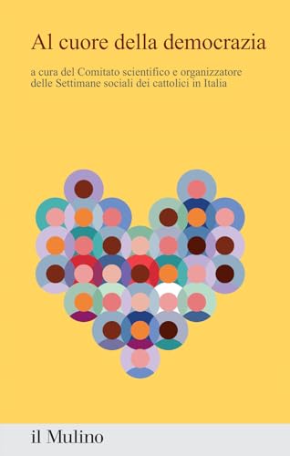 Al cuore della democrazia. Contributi e riflessioni dalla 50ª settimana sociale dei cattolici in Italia (Percorsi) von Il Mulino