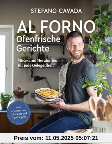 Al forno - Ofenfrische Gerichte: Süßes und Herzhaftes für jede Gelegenheit