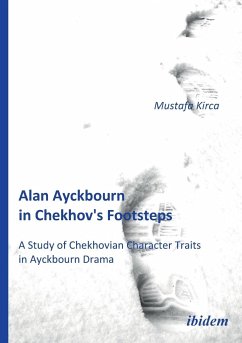 Alan Ayckbourn in Chekhov's Footsteps. A Study of Chekhovian Character Traits in Ayckbourn Drama. von ibidem