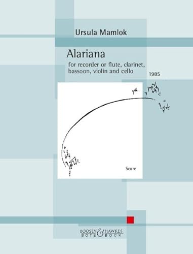 Alariana: for recorder or flute, clarinet, bassoon, violin and cello. Blockflöte (Flöte), Klarinette, Fagott, Violine, Violoncello. Partitur. von Bote & Bock