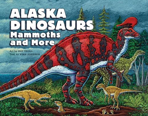Alaska Dinosaurs, Mammoths, and More von Little Bigfoot