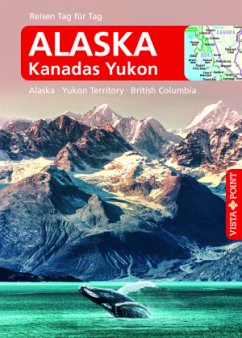 Alaska - VISTA POINT Reiseführer Reisen Tag für Tag von Vista Point Verlag