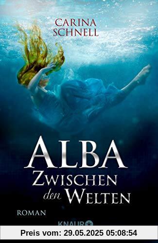 Alba - Zwischen den Welten: Roman