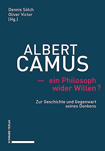 Albert Camus – ein Philosoph wider Willen?: Zur Geschichte und Gegenwart seines Denkens von Schwabe Verlag GmbH