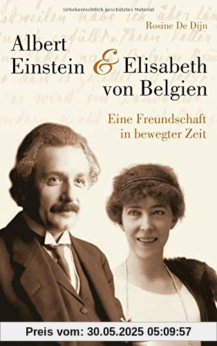 Albert Einstein und Elisabeth von Belgien: Eine Freundschaft in bewegter Zeit (Biografien)