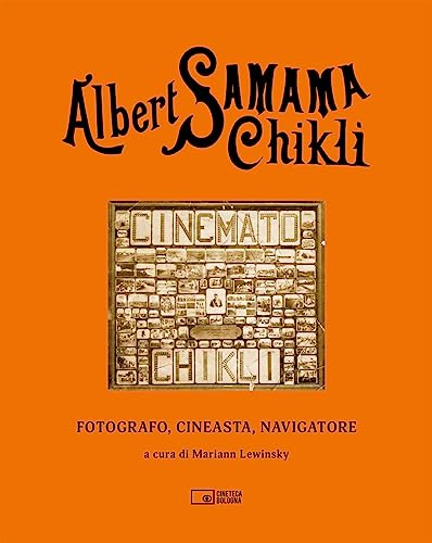 Albert Samama Chikli. Fotografo, cineasta, navigatore. Ediz. italiana e inglese (Il cinema ritrovato) von Edizioni Cineteca di Bologna