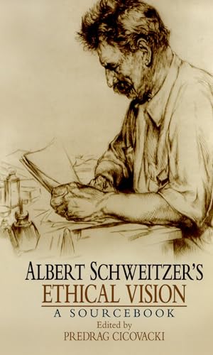 Albert Schweitzer's Ethical Vision A Sourcebook