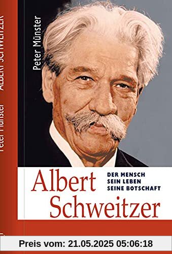 Albert Schweitzer: Der Mensch - Sein Leben - Seine Botschaft (Zeugen unserer Zeit)