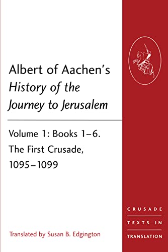 Albert of Aachen's History of the Journey to Jerusalem: Two Volume PB Set (Crusade Texts in Translation)