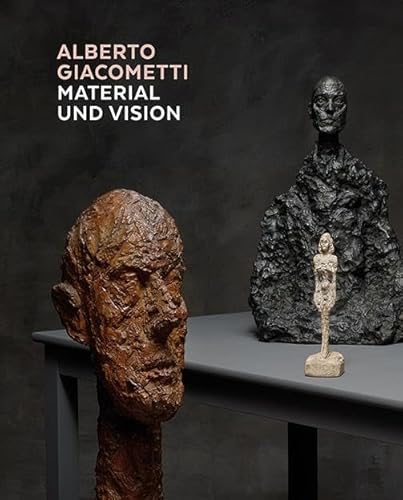 Alberto Giacometti – Material und Vision: Die Meisterwerke in Gips, Stein, Ton und Bronze von Scheidegger & Spiess