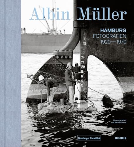 Albin Müller – Hamburg: Fotografien von 1920 bis 1970 von Junius Verlag GmbH