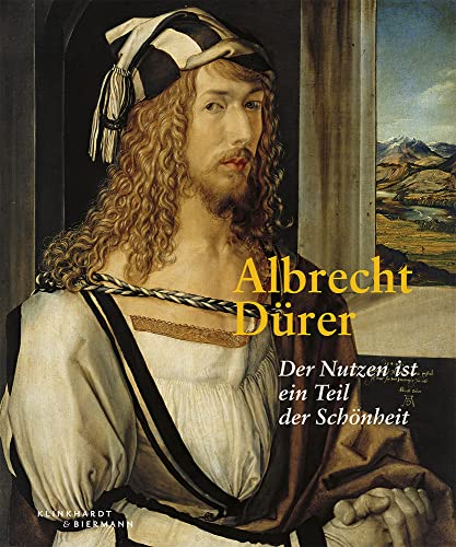 Albrecht Dürer: Der Nutzen ist ein Teil der Schönheit Albrecht Dürer: Der Nutzen ist ein Teil der Schönheit von Klinkhardt & Biermann,