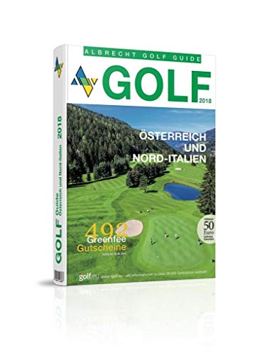 Albrecht Golf Guide Österreich und Nord-Italien 2018 inklusive Gutscheinbuch: Inklusive 492 Greenfee Gutscheinen gültig bis 30.06.2019