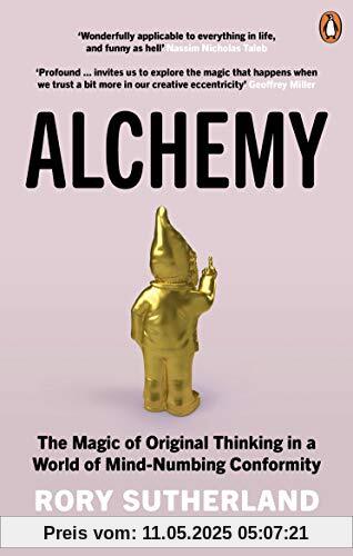 Alchemy: The Magic of Original Thinking in a World of Mind-Numbing Conformity