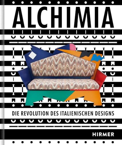 Alchimia und das italienische Radical Design: Jenseits des Funktionalismus - radikal neue Formen für die Welt der Dinge von Hirmer Verlag GmbH