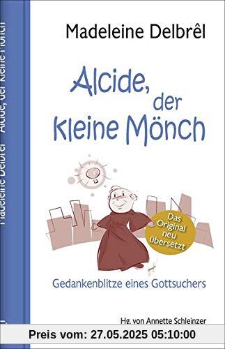 Alcide, der kleine Mönch: Gedankenblitze eines Gottsuchers (Spiritualität)