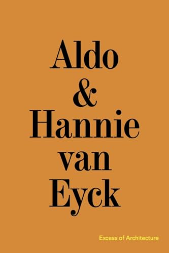 Aldo & Hannie van Eyck. Excess of Architecture / Everything Without Content 221 von König, Walther