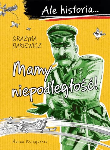 Ale historia… Mamy niepodległość! von Nasza Księgarnia